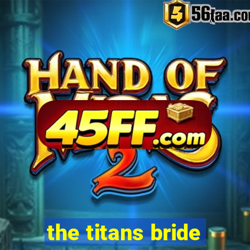 the titans bride